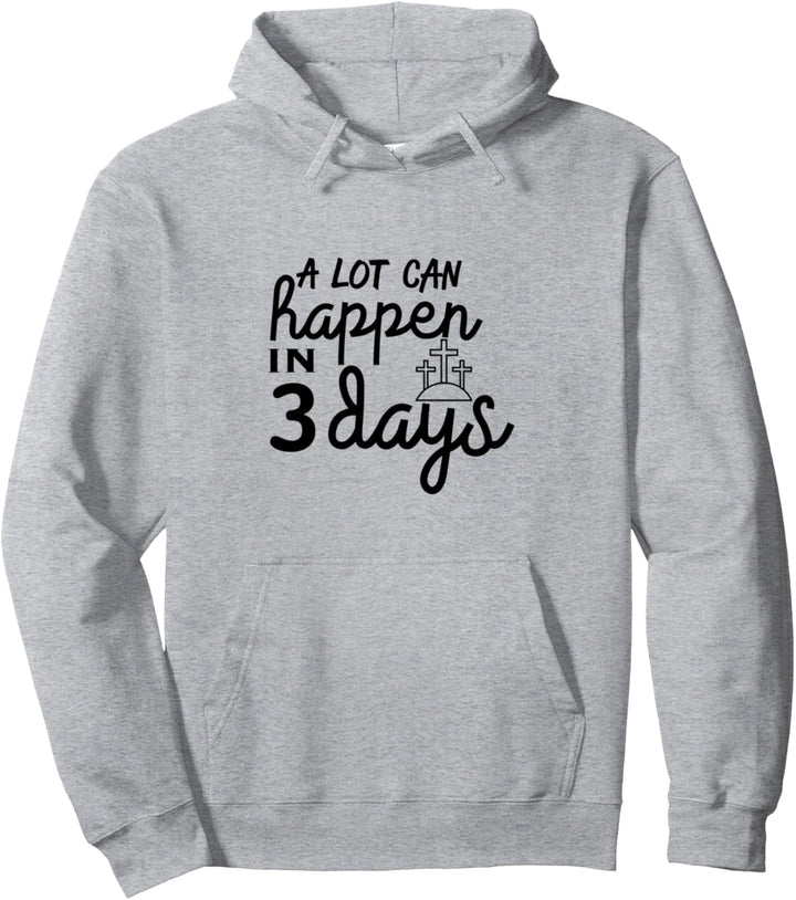 A Lot Can Happen in 3 Days Resurrection Easter Sunday Pullover Hoodie