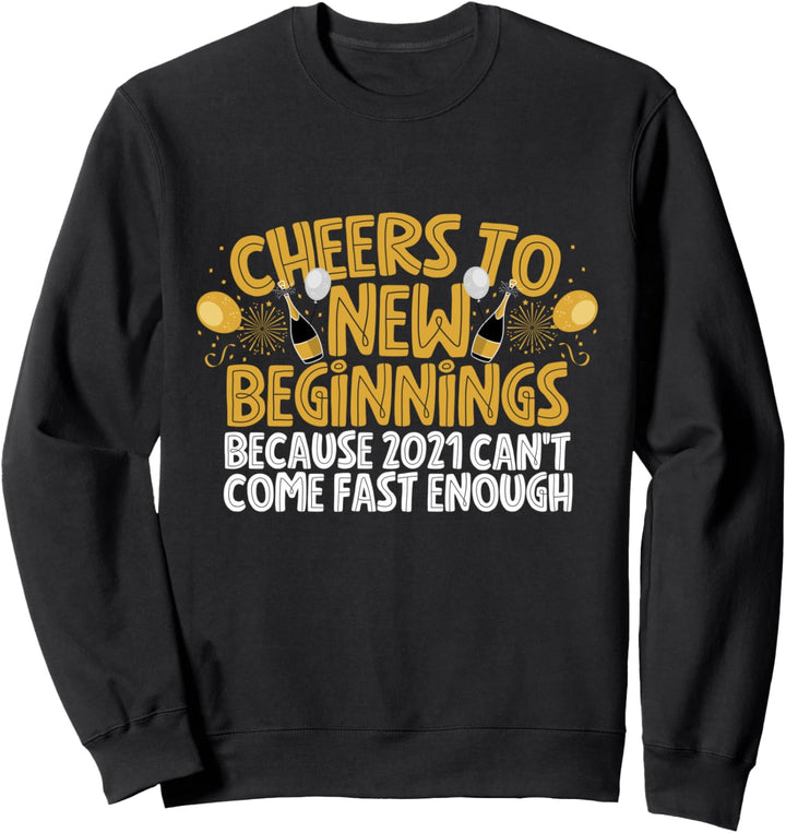 Cheers To New Beginnings New Year 2021 Sweatshirt