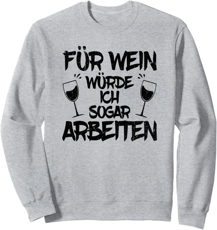 Für Wein würde ich sogar Arbeiten Lustiges Weinfest Geschenk Sweatshirt