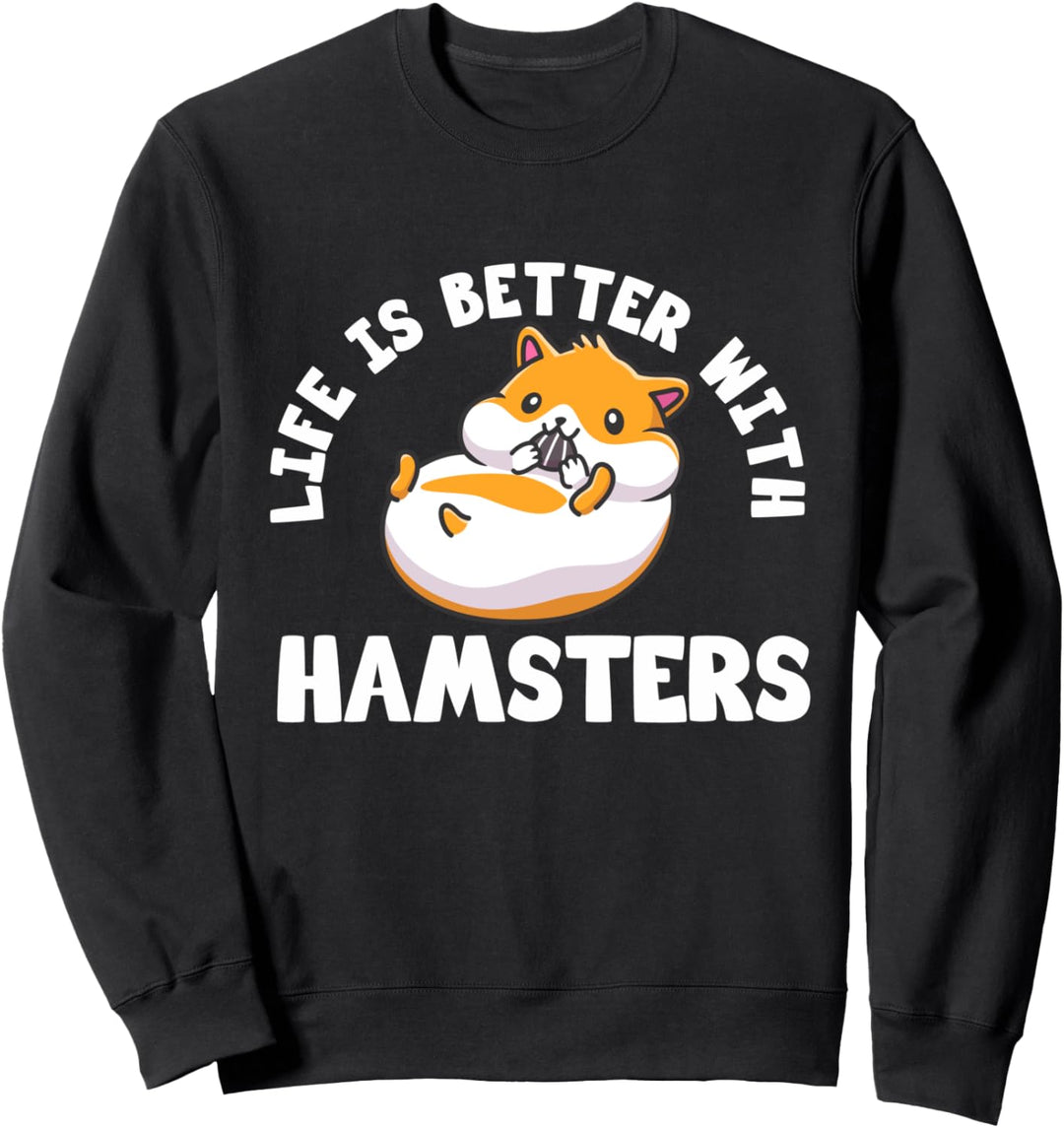 Life Is Better With Hamsters | Hamster Sweatshirt