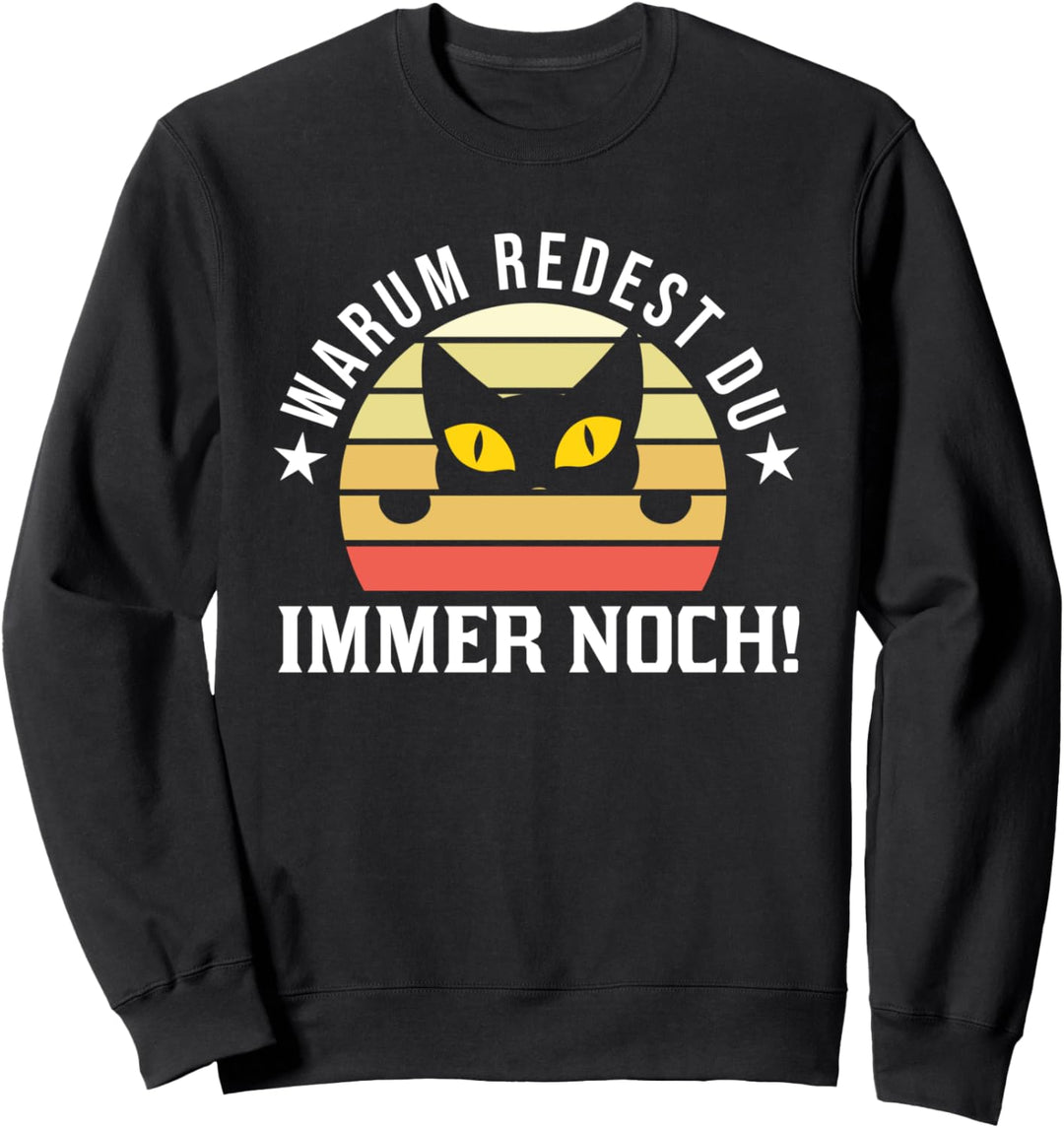 Warum redest du immer noch! Katzen Katze Sweatshirt