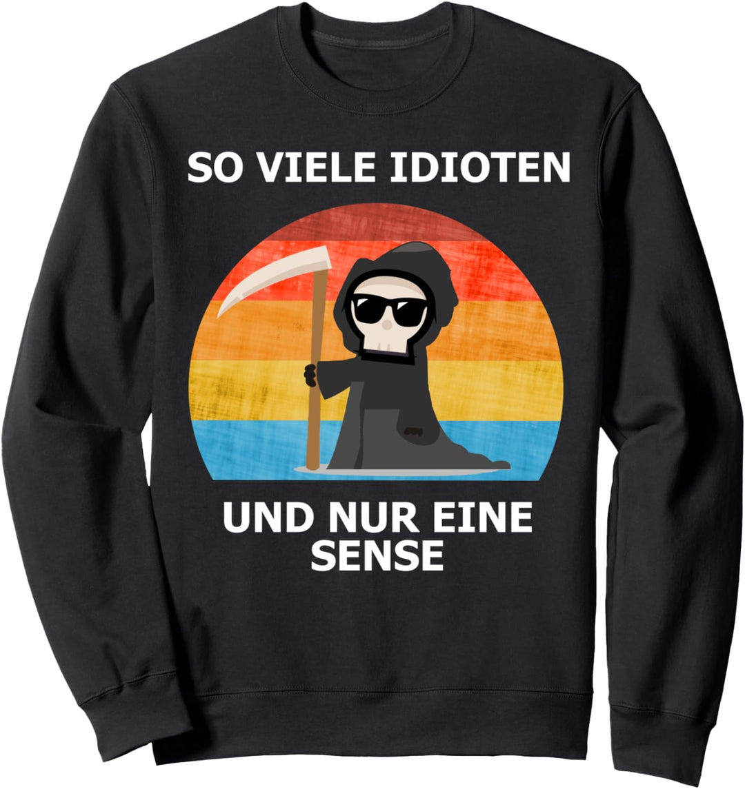 LUSTIGES SO VIELE IDIOTEN UND NUR EINE SENSE Sweatshirt