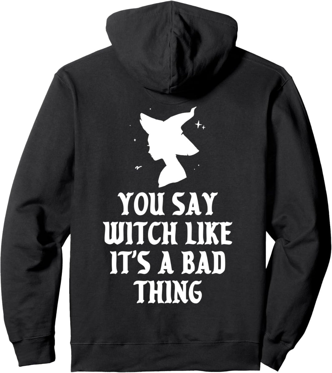 Sie sagen Hexe, als wäre das eine schlechte Sache Halloween Pullover Hoodie