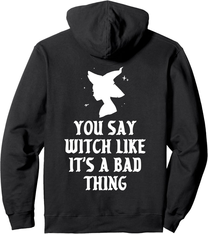 Sie sagen Hexe, als wäre das eine schlechte Sache Halloween Pullover Hoodie
