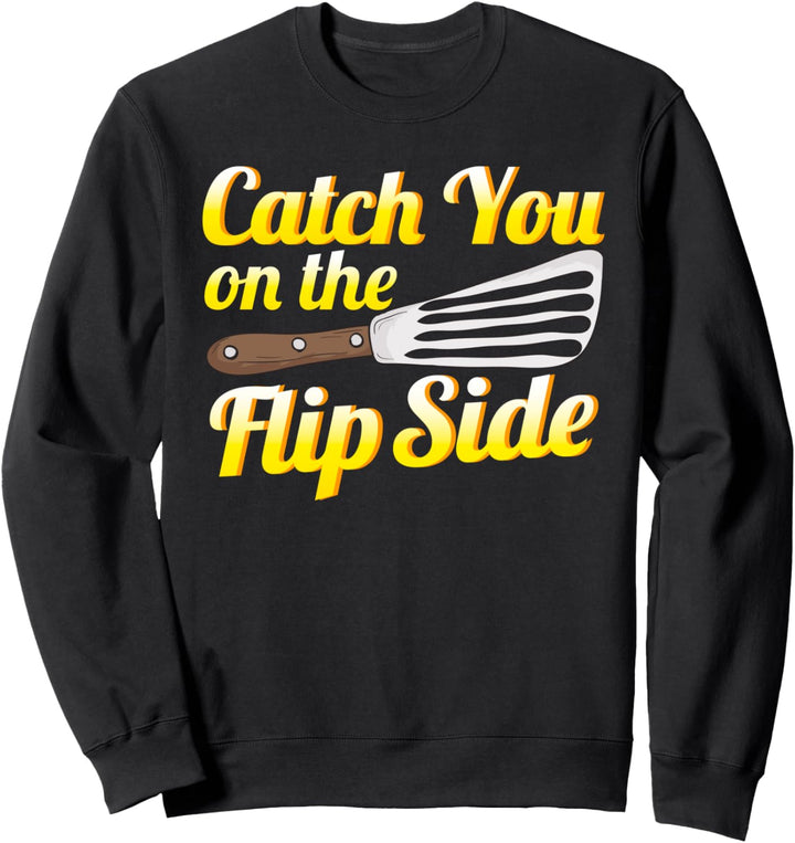 Funny Catch You On The Flip Side Spatula Pun Cooking Sweatshirt