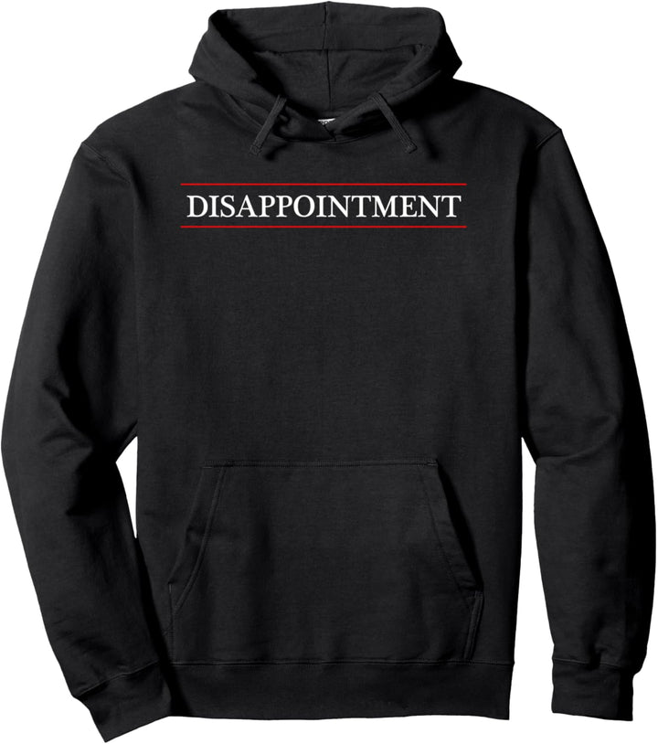 Top That Says the Word - DISAPPOINTMENT | Funny Gift - Pullover Hoodie
