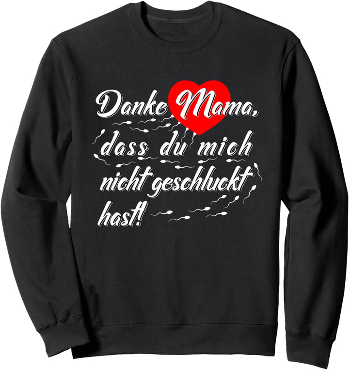 Danke Mama, dass du mich nicht geschluckt hast Sweatshirt