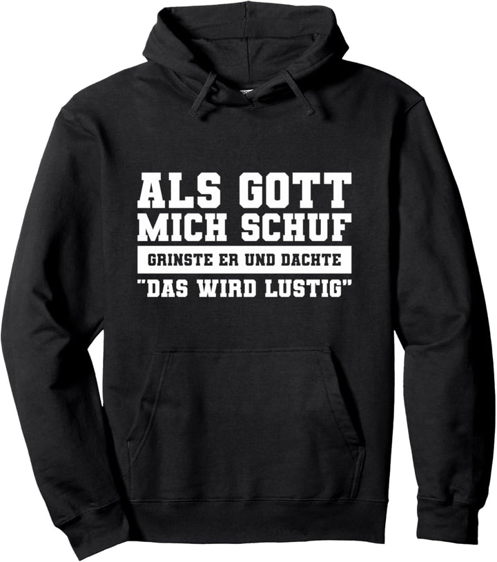 Als Gott Mich Schuf Grinste Er Und Dachte "Das Wird Lustig" Pullover Hoodie