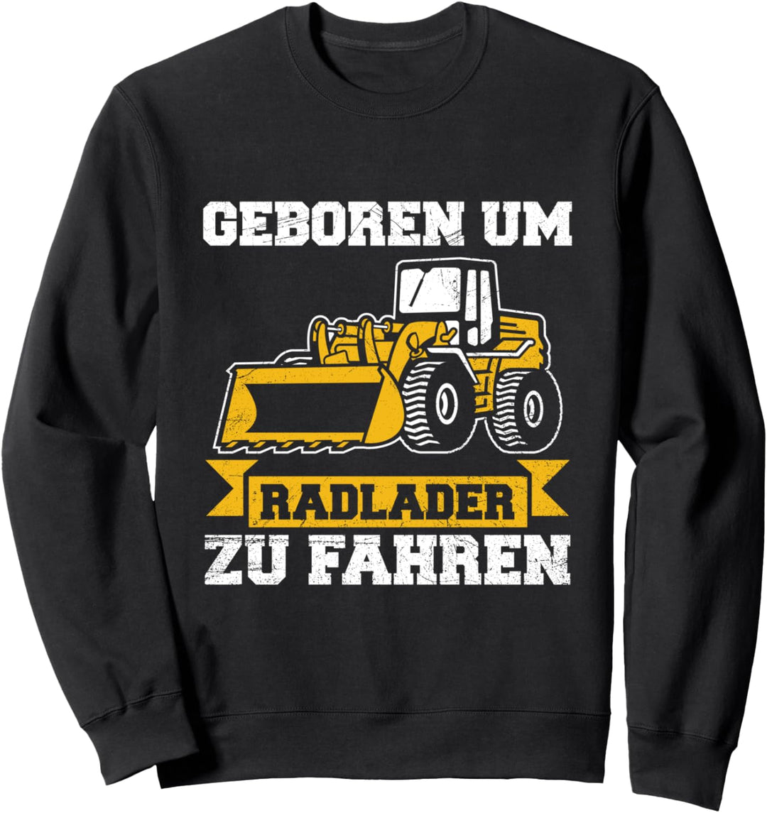 Geboren Um Radlader Zu Fahren Bagger Baggerlader Sweatshirt