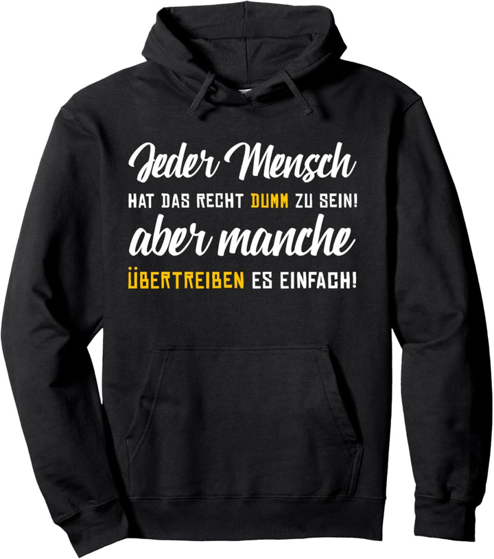 Jeder Mensch hat das Recht dumm zu sein! Lustiger Spruch Pullover Hoodie