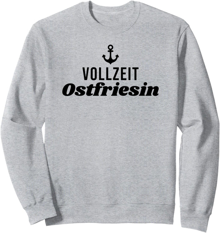 VollzeitOstfriesin - Vollzeit Ostfriesin Sweatshirt
