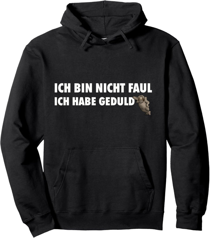 Ich bin nicht faul ich habe Geduld Pullover Hoodie