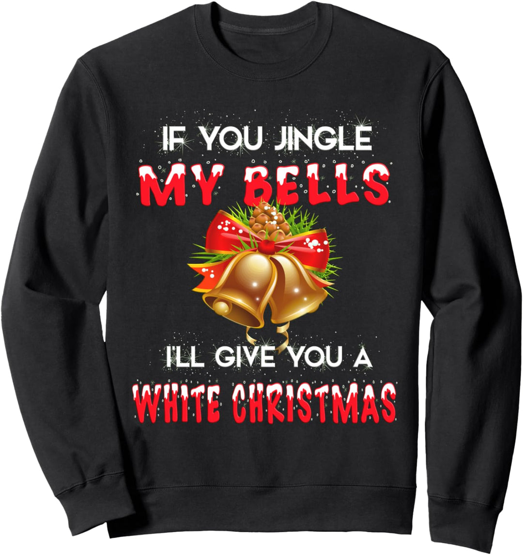 Jingle My Bells Dirty Christmas Sweatshirt