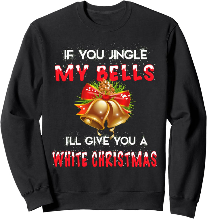Jingle My Bells Dirty Christmas Sweatshirt