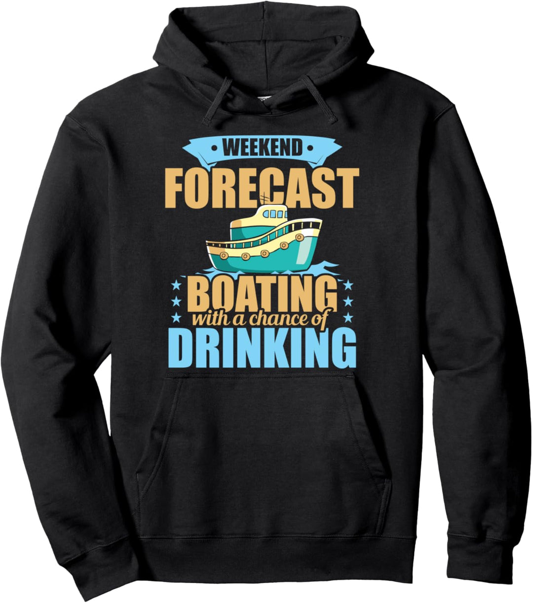 Funny Weekend Forecast: Boating with a Chance of Drinking Pullover Hoodie