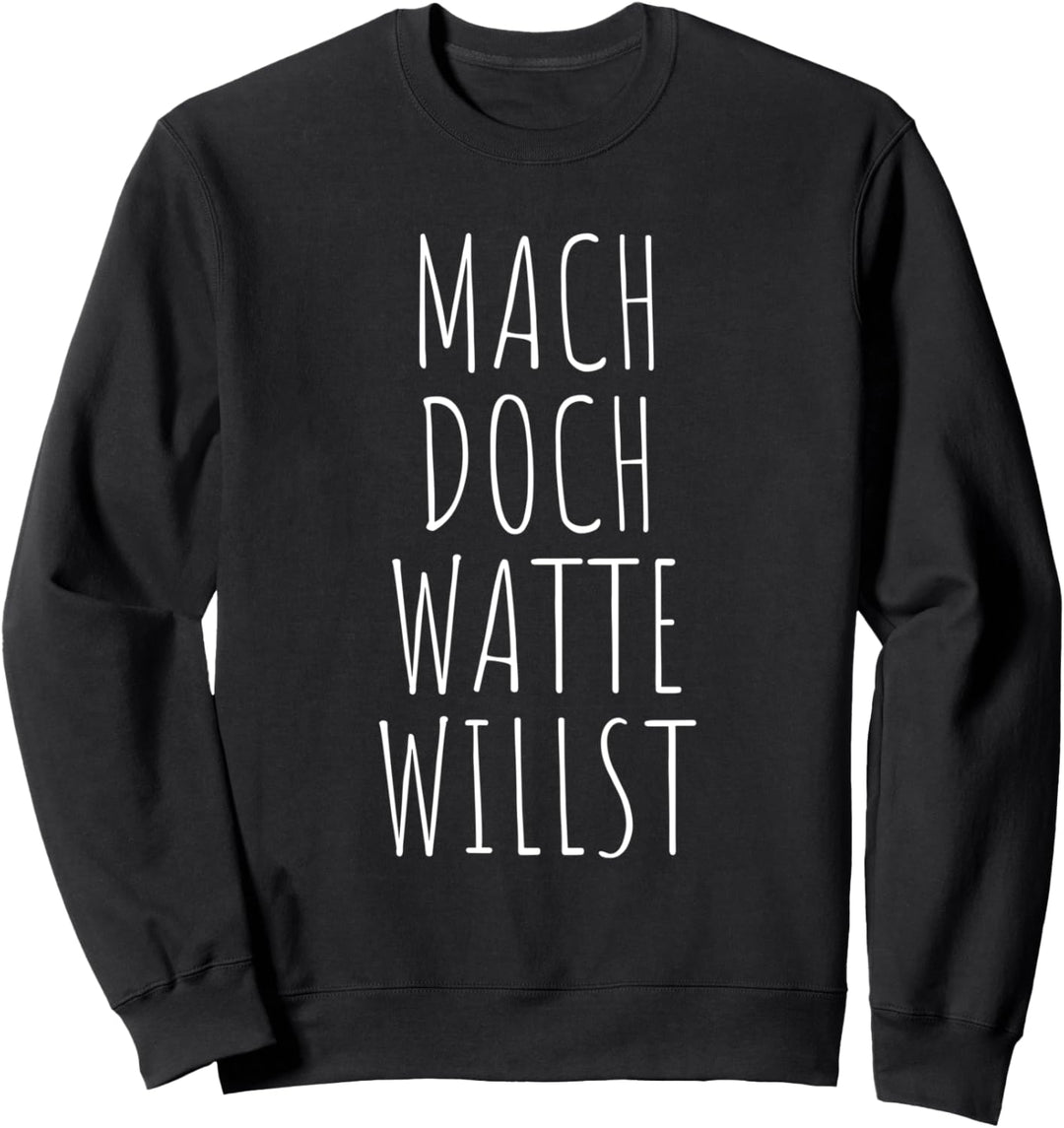 Mach Doch Watte Willst Sei Frech Wild Verrückt Motivation Sweatshirt