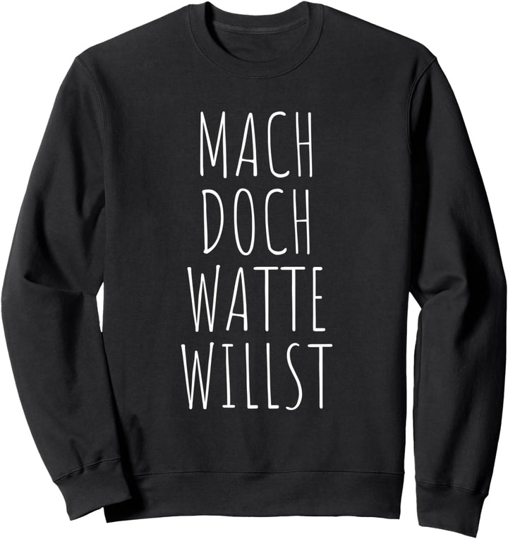 Mach Doch Watte Willst Sei Frech Wild Verrückt Motivation Sweatshirt