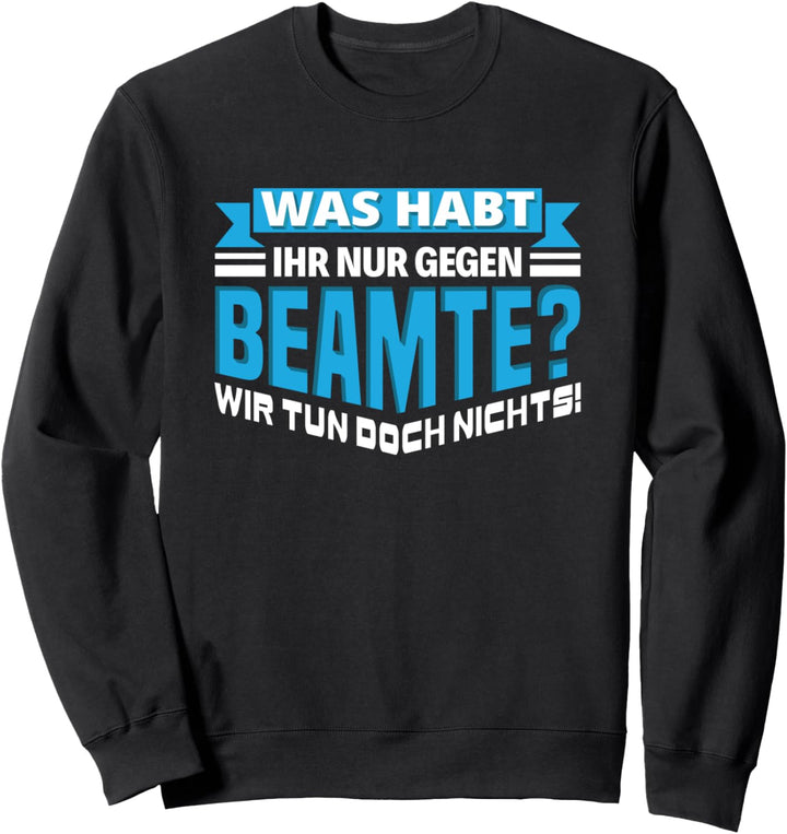 Beamter Beamte Beamtin Beamtentum Staatsdiener Bediensteter Sweatshirt