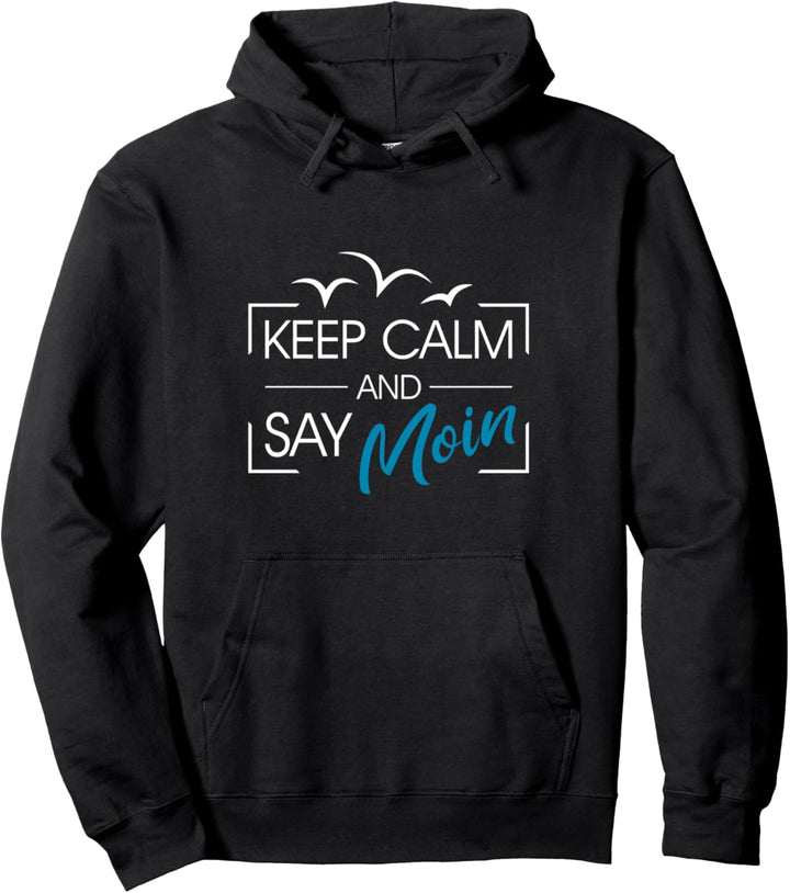 Norddeutschland Keep Calm an Say Moin Pullover Hoodie
