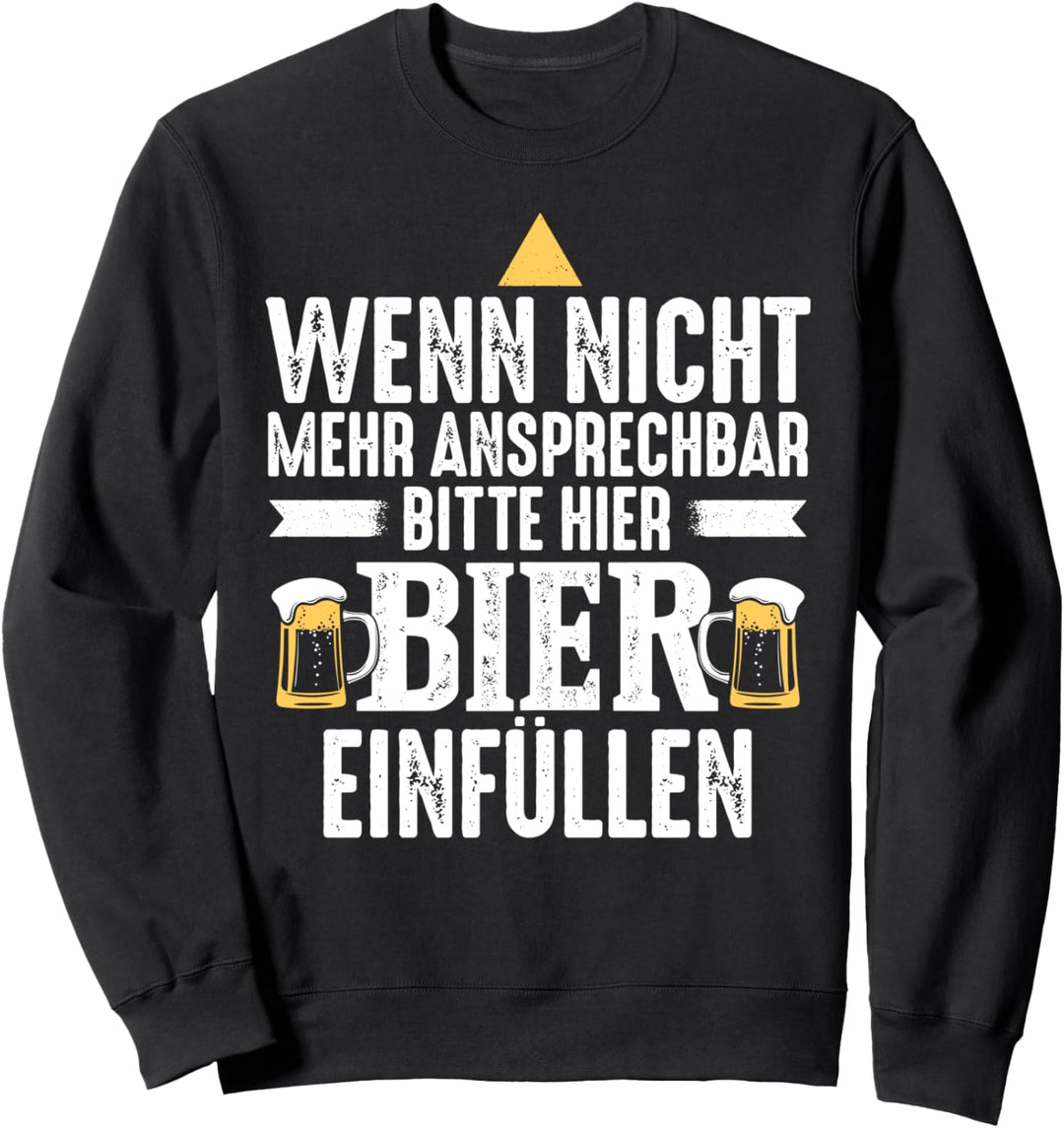 Wenn Nicht Mehr Ansprechbar Bitte Hier Bier Einfüllen Sweatshirt