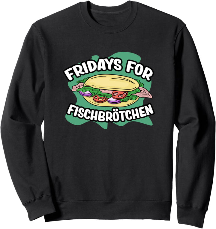 Fridays for Fischbrötchen Norddeutschland Norddeutsch Sweatshirt