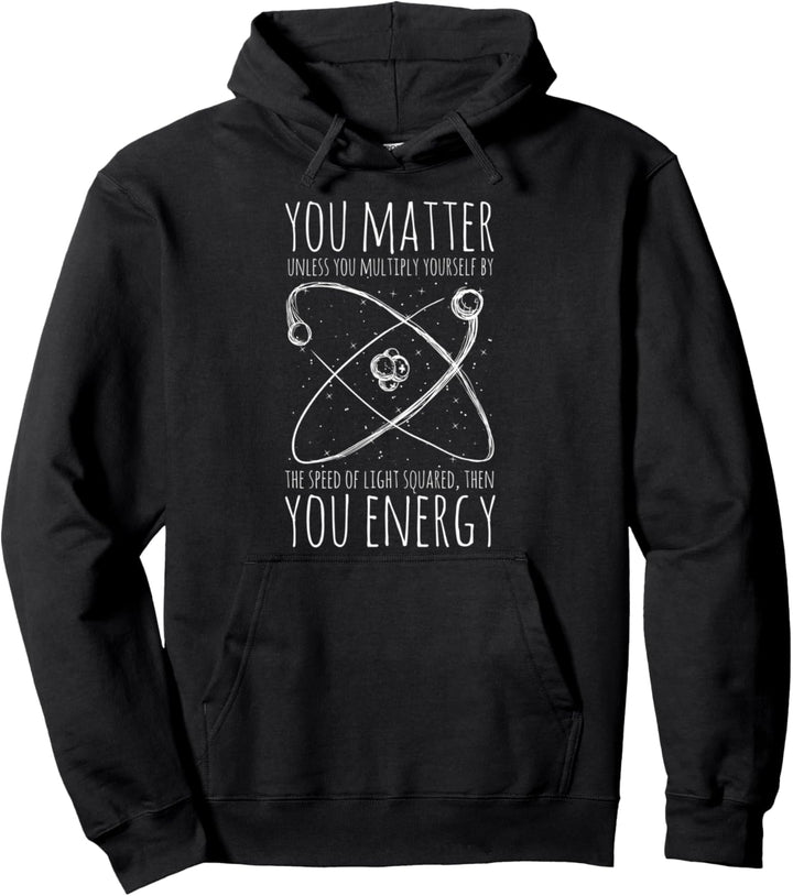 You Matter You Energy | Funny Science Physics Teacher Gift Pullover Hoodie