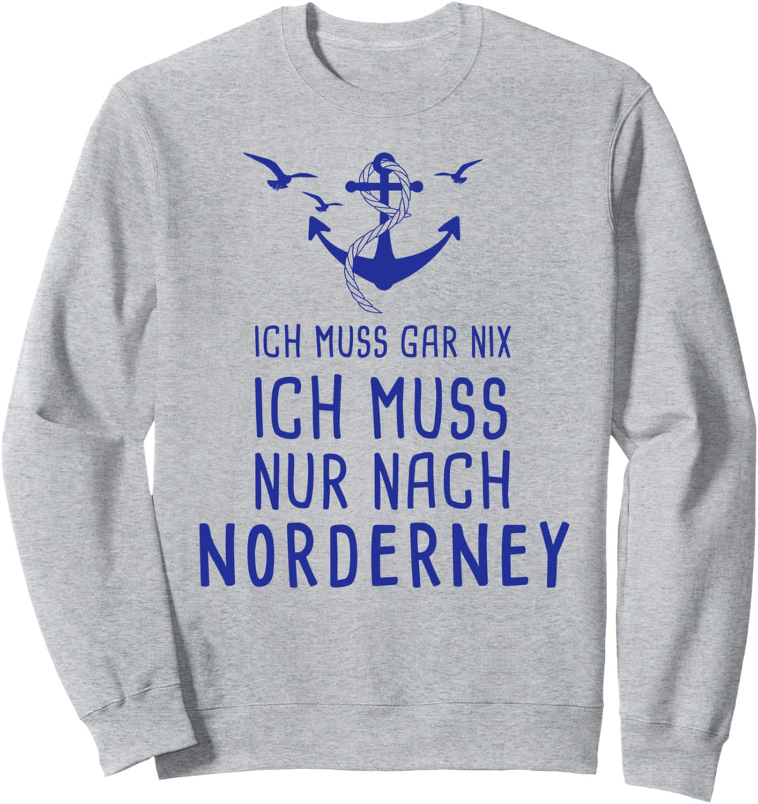 Ich Muss Gar Nix Ich Muss Nur Nach Norderney Ostfriesland Sweatshirt