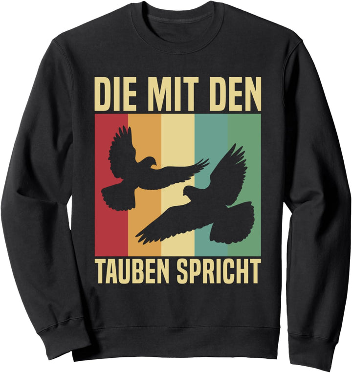 Die Mit Den Tauben Spricht Taube Tauben Vogel Spruch Sweatshirt