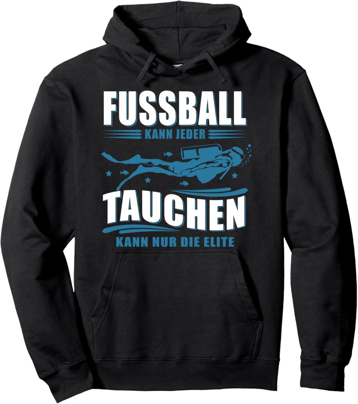 Fussball kann jeder - Tauchen kann nur die Elite - Taucher Pullover Hoodie