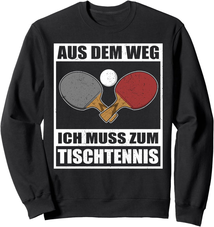 Aus dem Weg ich muss zum Tischtennis - Hobby Sweatshirt