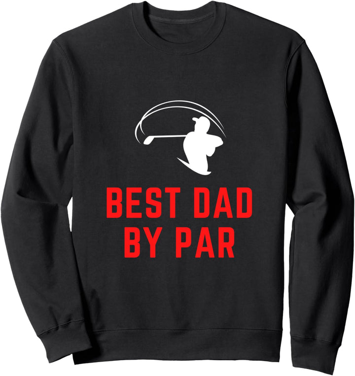 Golf Dad Funny Best Dad By Par Design Golfing Player Sweatshirt