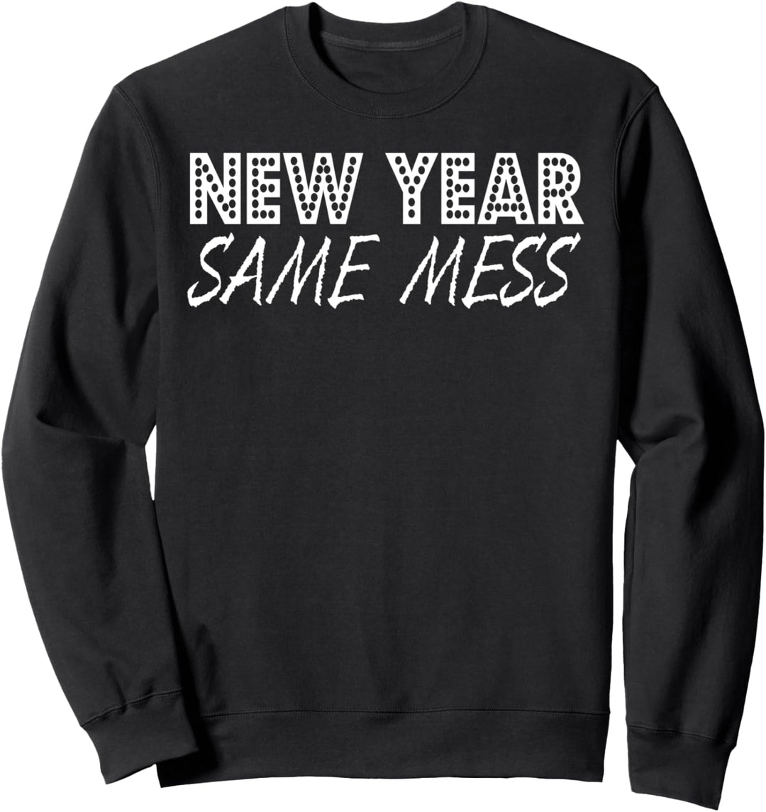 New Year Same Mess - Funny New Year Sweatshirt
