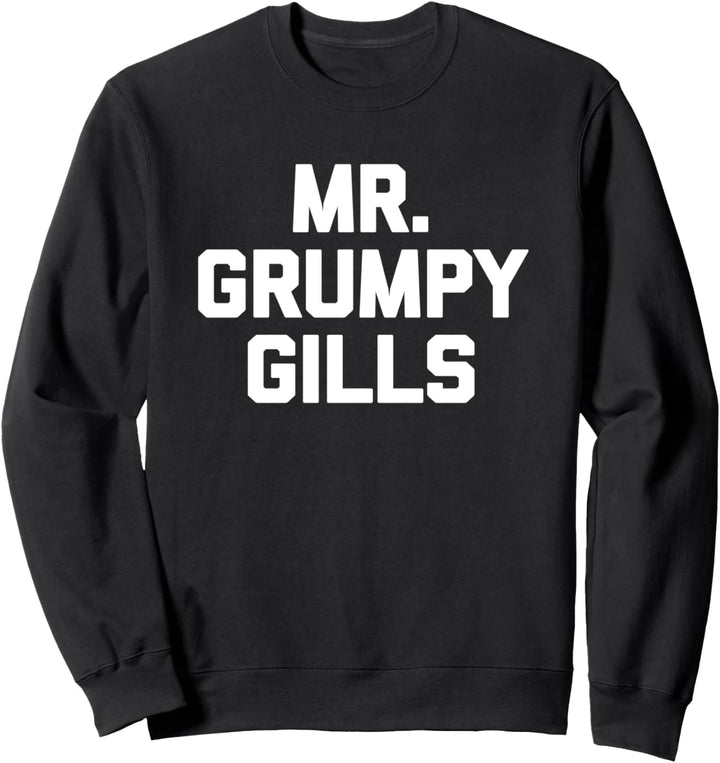 Mr. Grumpy Gills T-Shirt Lustig Spruch sarkastisch Humor Grumpy Sweatshirt