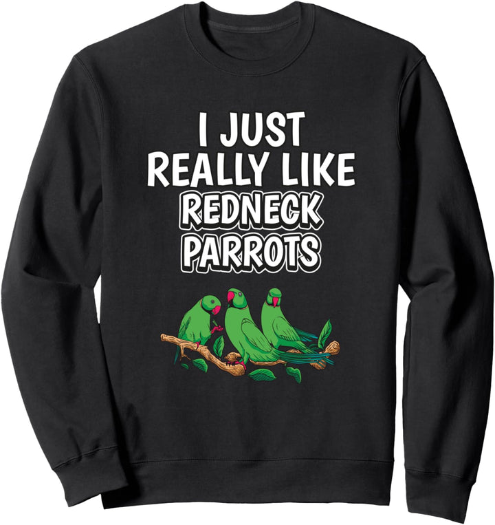I Just Really Like Redneck Parrots Spruch Halsbandsittich Sweatshirt