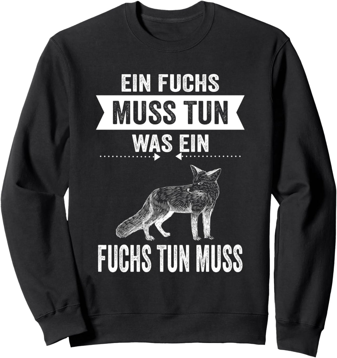 Ein Fuchs Muss Tun Was Ein Fuchs Tun Muss Sweatshirt