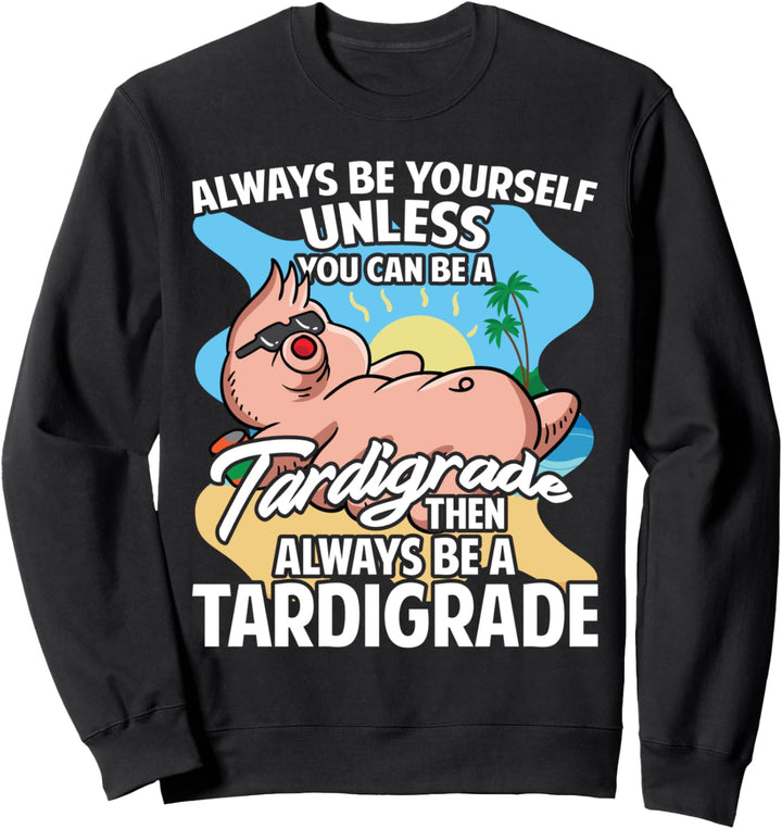 Always Be Yourself Unless You Can Be A Tardigrade Fun Tier Sweatshirt