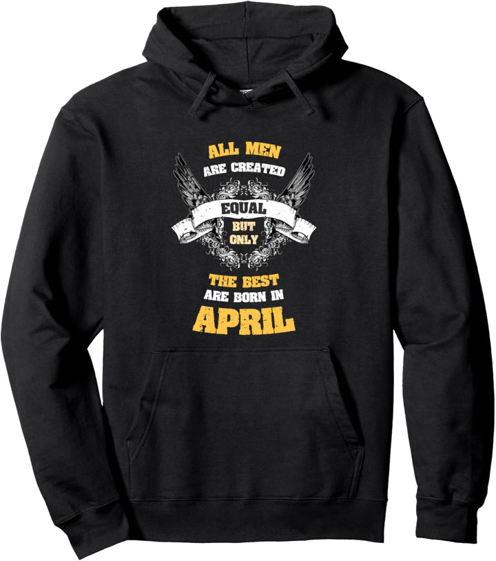 All Men Equal Best Born In April Birthday Pullover Hoodie