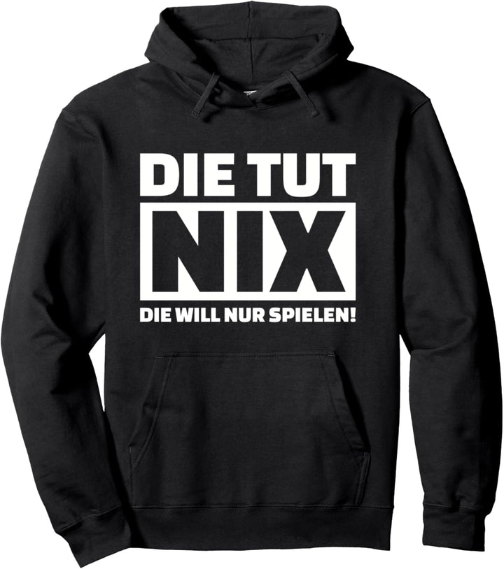 Die tut nix, die will nur spielen! Pullover Hoodie