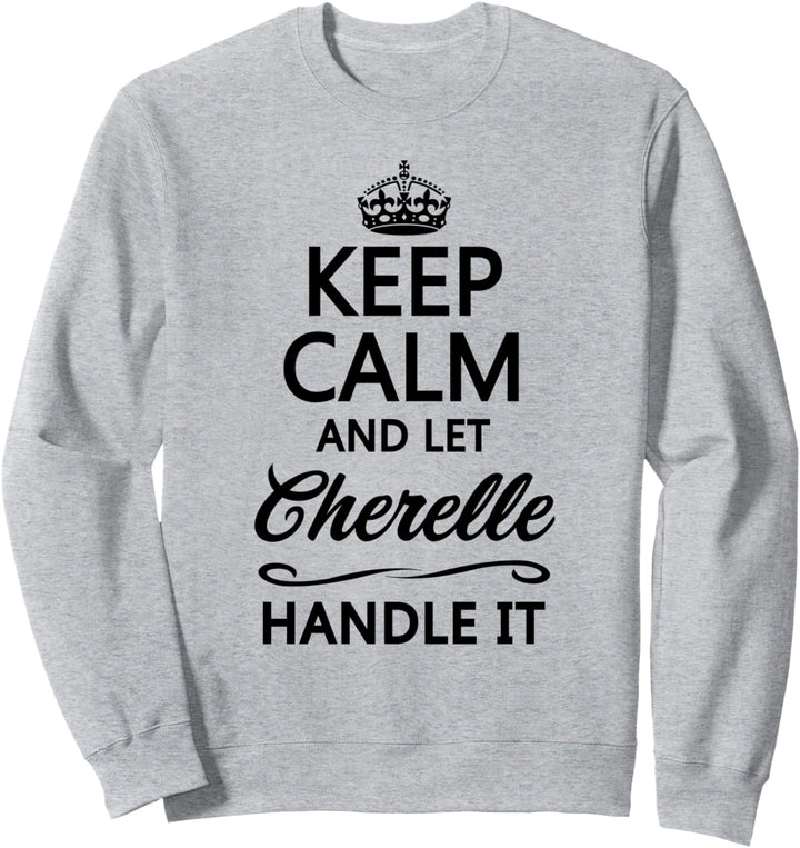KEEP CALM and let CHERELLE Handle It | Funny Name Gift - Sweatshirt