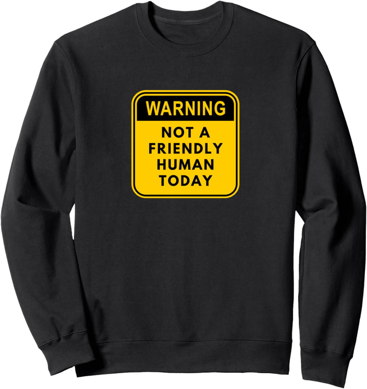 Funny Warning Not a Friendly Human Today Men Women Gift Sweatshirt