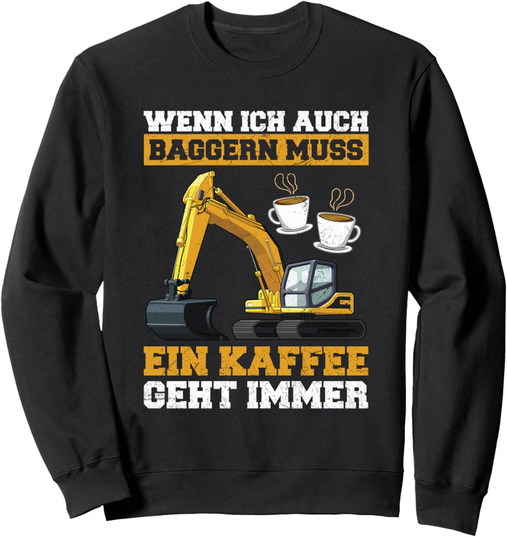 Wenn Ich Auch Baggern Muss Kaffee Geht Immer Baggerfahrer Sweatshirt