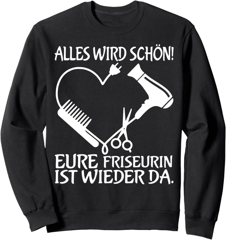 Alles wird schön sein - Friseur Geburtstagsgeschenk Friseur Sweatshirt