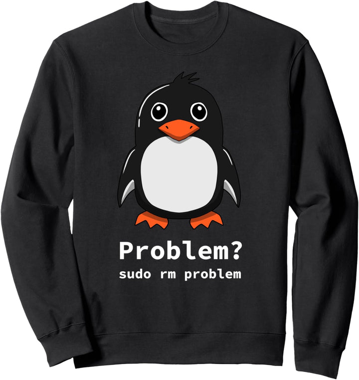 Tux Linux Penguin | Problem? Sudo rm -rf / Sweatshirt