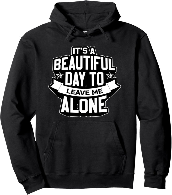 Schöner Tag, um mich allein zu lassen Pullover Hoodie