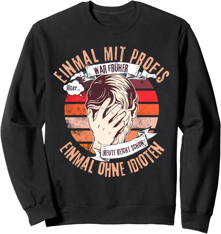 Einmal mit Profis war früher Sweatshirt