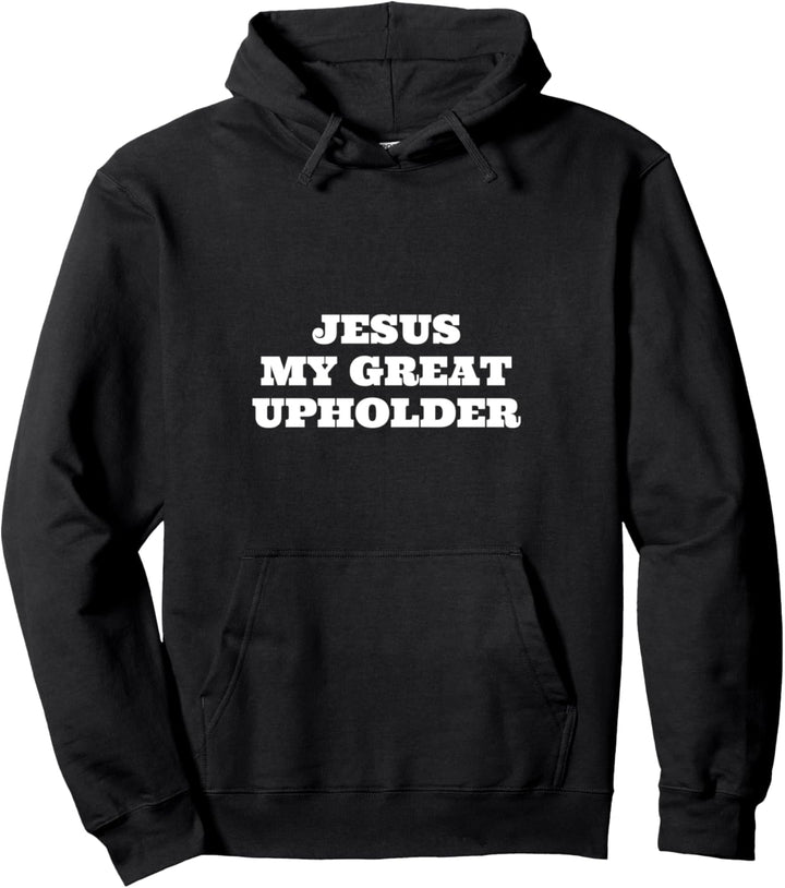 Jesus my great upholder Pullover Hoodie