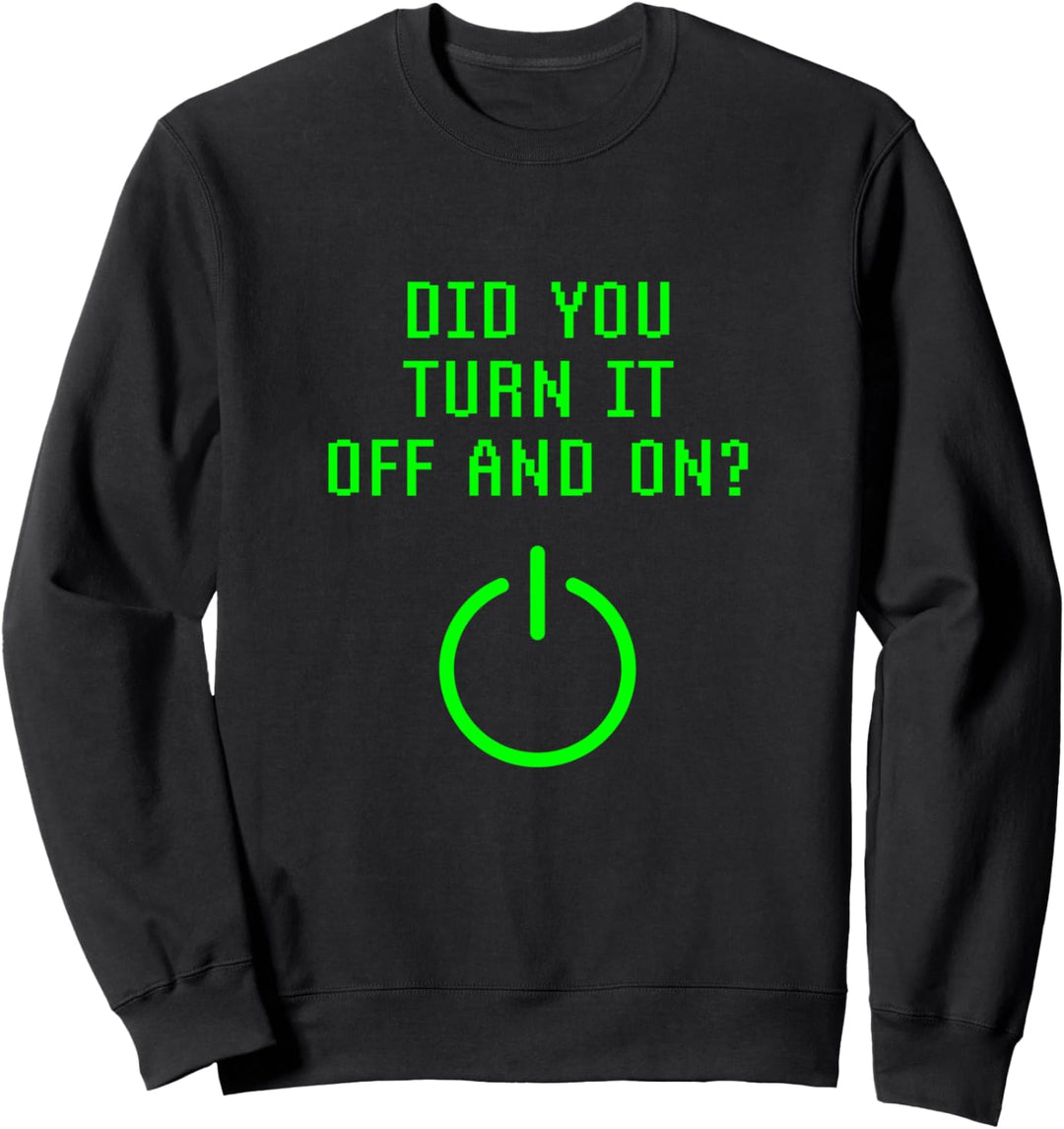 Haben Sie Es Ein- Und Ausgeschaltet? Computer Reparieren IT Sweatshirt