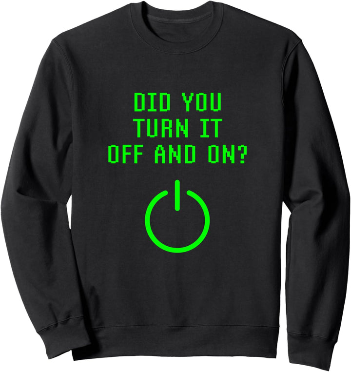 Haben Sie Es Ein- Und Ausgeschaltet? Computer Reparieren IT Sweatshirt