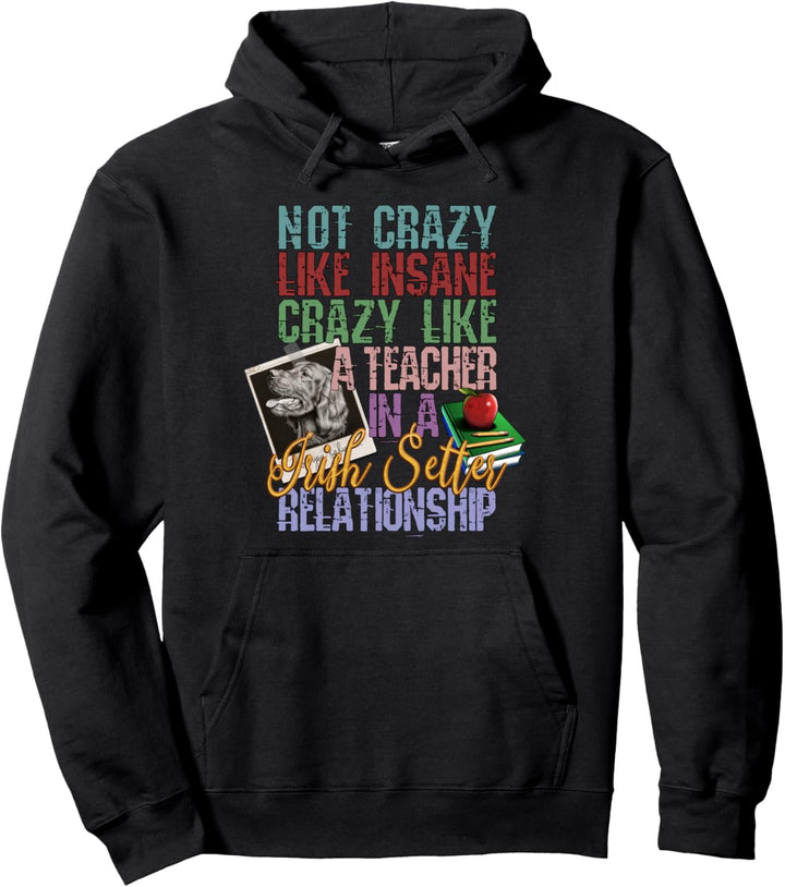 Not Crazy Like Insane, Crazy Like a Teacher,Irish Setter Dog Pullover Hoodie