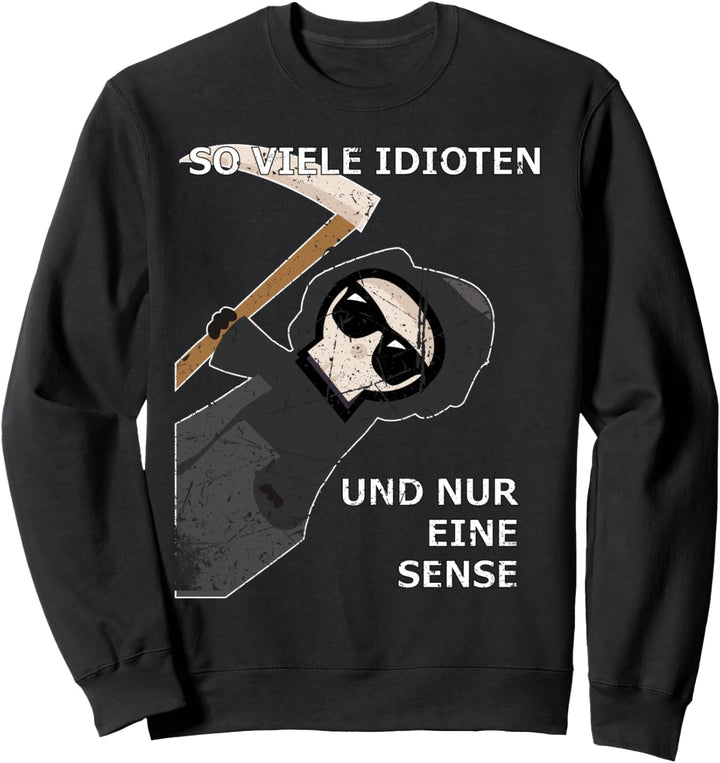 SO VIELE IDIOTEN UND NUR EINE SENSE Sweatshirt